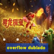 overflow dublado